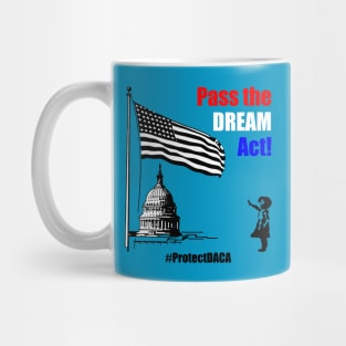 Pass the DREAM Act! #ProtectDACA Mug